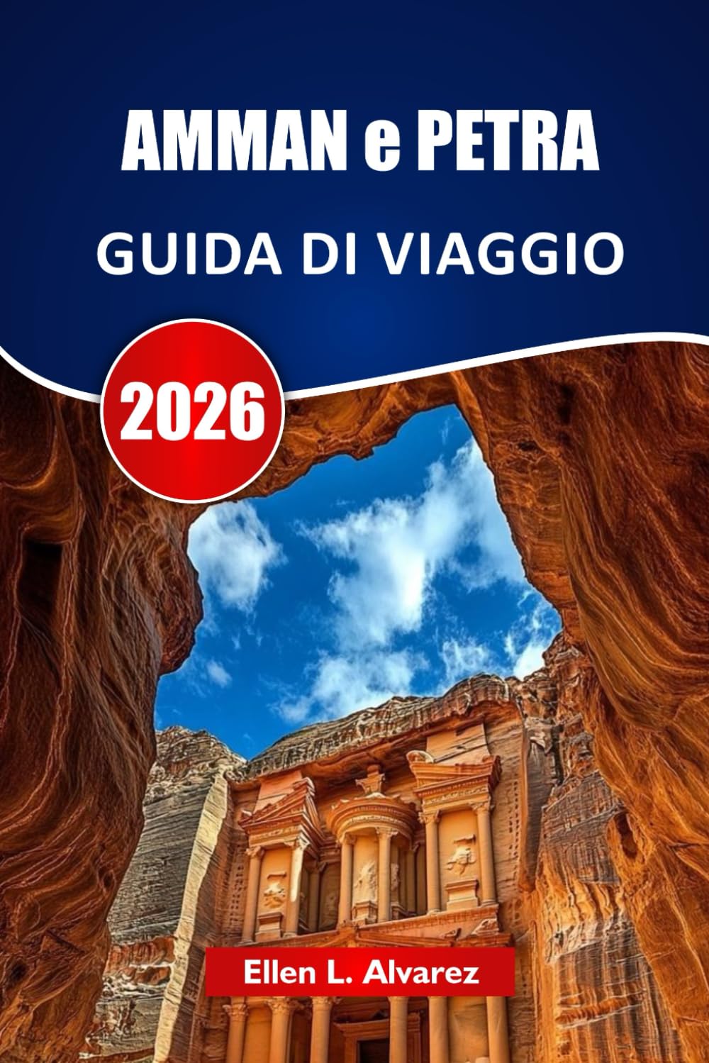 AMMAN e PETRA GUIDA DI VIAGGIO 2026: Scopri antiche rovine, paesaggi desertici, cucina locale, siti culturali e consigli per pianificare il tuo viaggio in Giordania
