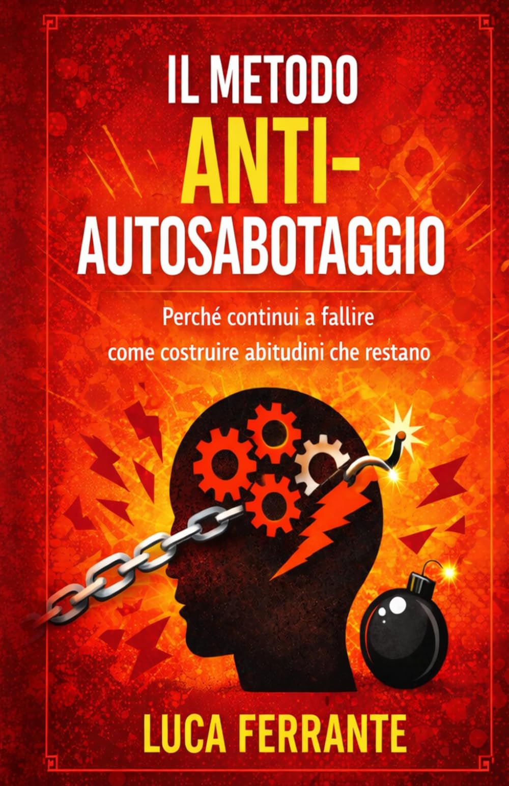 Il metodo anti-autosabotaggio: Perché continui a fallire e come costruire abitudini che restano