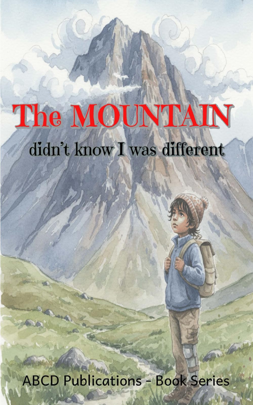 The Mountain Didn’t Know I Was Different: A Children’s Story About Self-Belief, Resilience, and Finding Strength in Your Own Way (They 'Didn't Know I Was Different' Series)