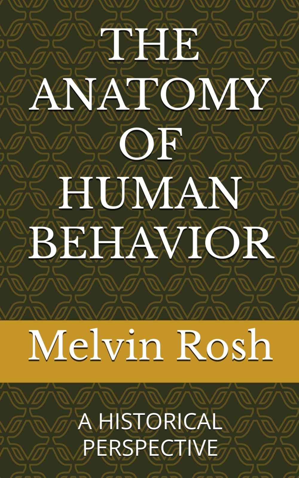 THE ANATOMY OF HUMAN BEHAVIOR: A HISTORICAL PERSPECTIVE (Historical Anatomical View of Human Behavior)