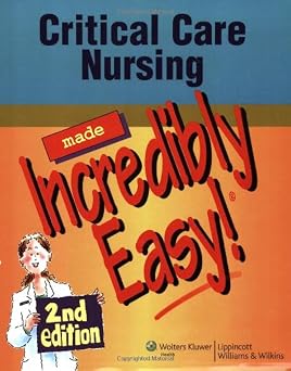 Critical Care Nursing Made Incredibly Easy! 2nd Edition Incredibly Easy! Series