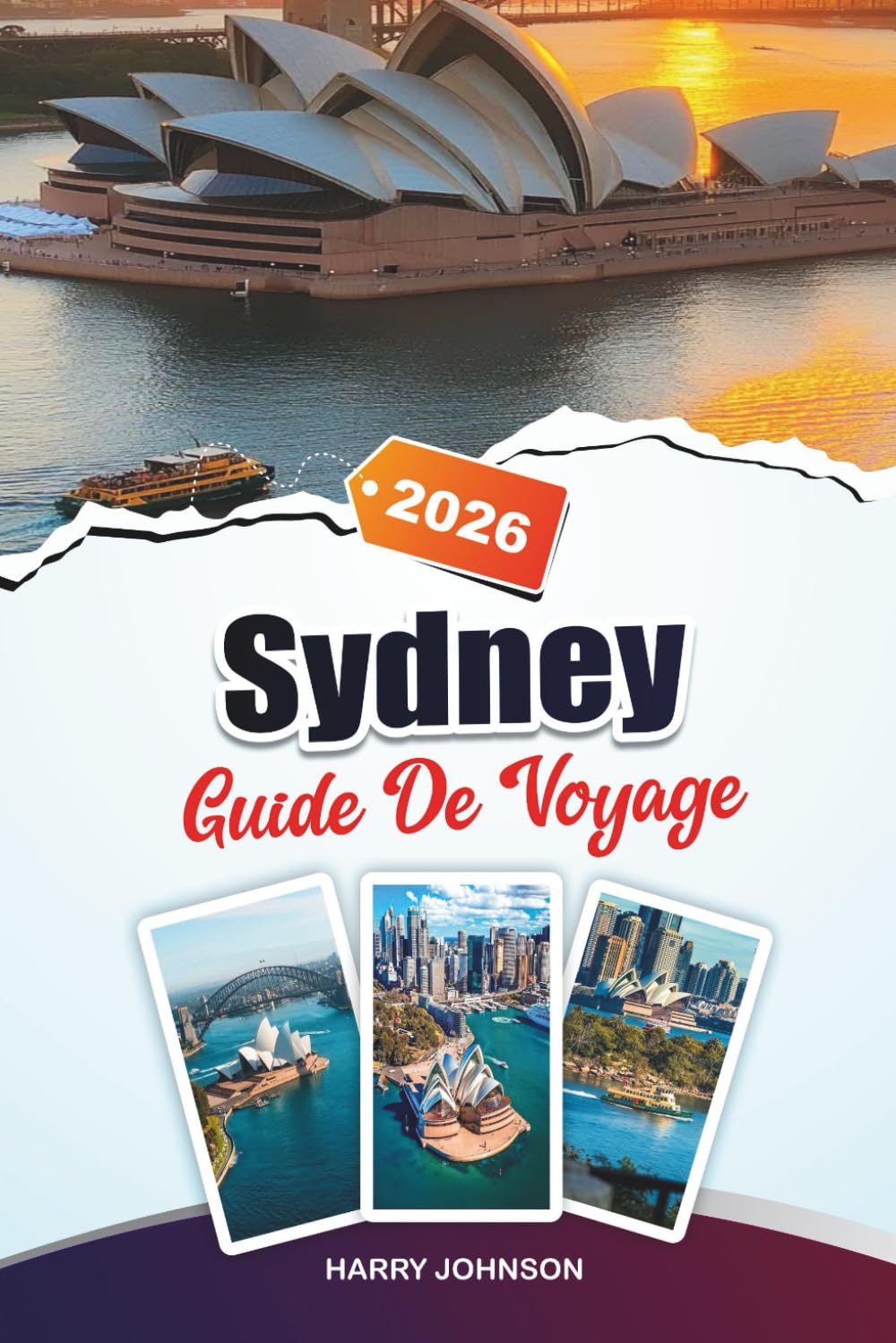 GUIDE DE VOYAGE SYDNEY 2026: Découvrez des trésors cachés, des sites historiques, des conseils de voyage et des expériences de vacances inoubliables