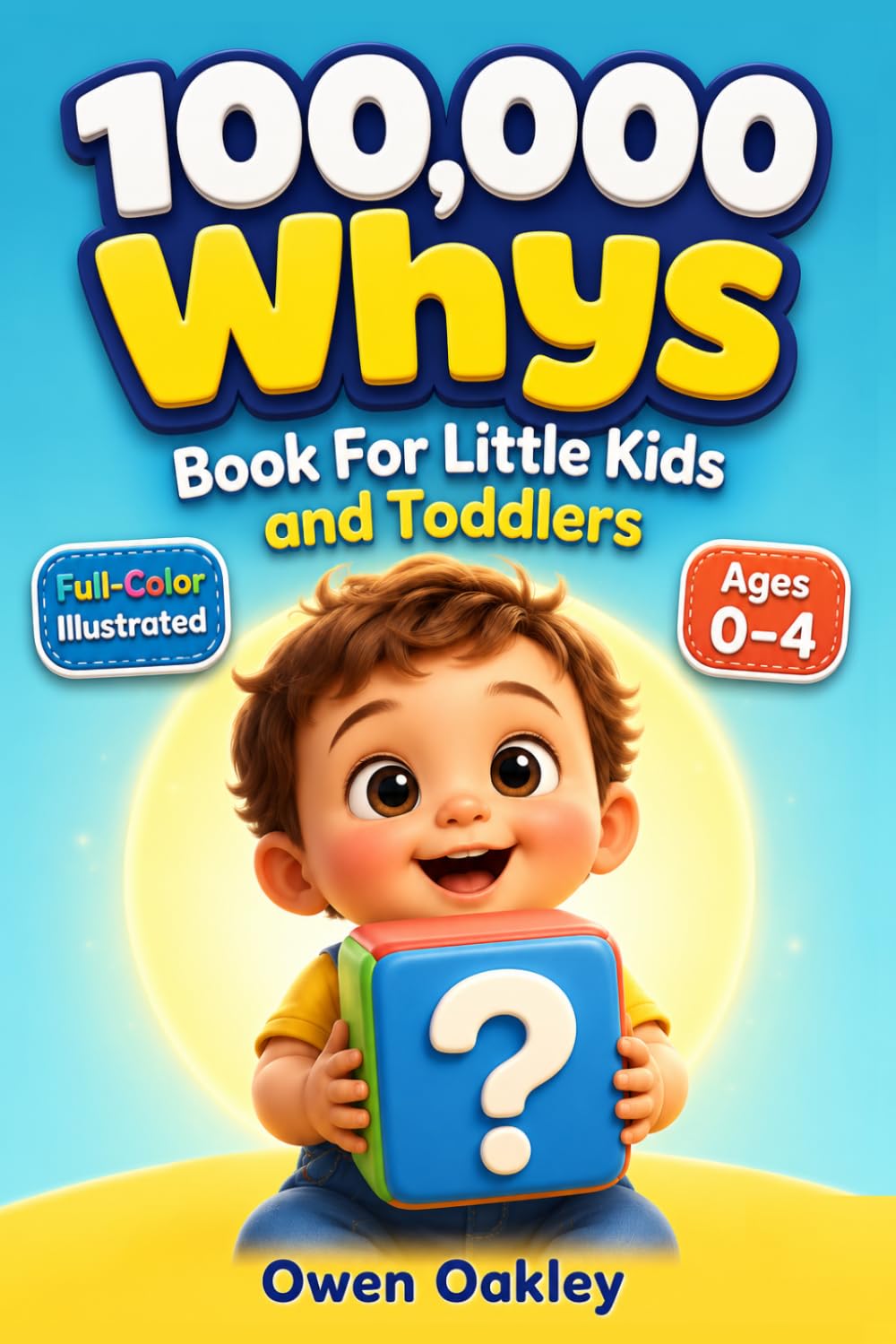 100000 Whys Book For Little Kids and Toddlers - The Big Why Encyclopedia For Smart & Curious Children: Full-Color Illustrated Questions & Answers For Early Readers