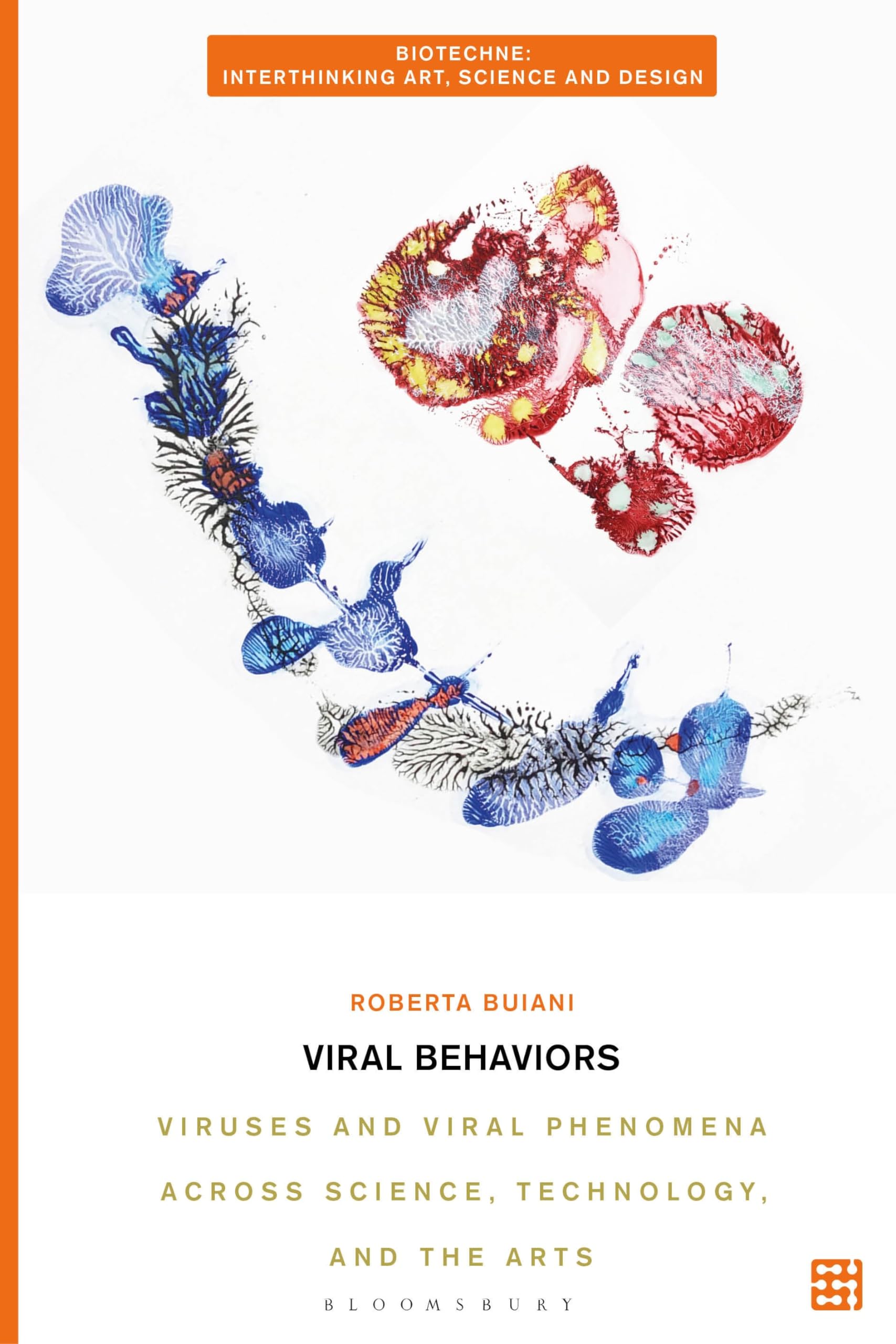 Buy Viral Behaviors: Viruses and Viral Phenomena Across Science, Technology, and the Arts (Biotechne: Interthinking Art, Science and Design) — BookShops.in