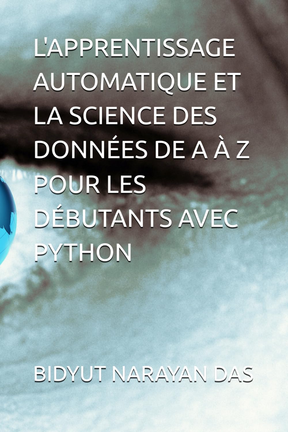 L'APPRENTISSAGE AUTOMATIQUE ET LA SCIENCE DES DONNÉES DE A À Z POUR LES DÉBUTANTS AVEC PYTHON