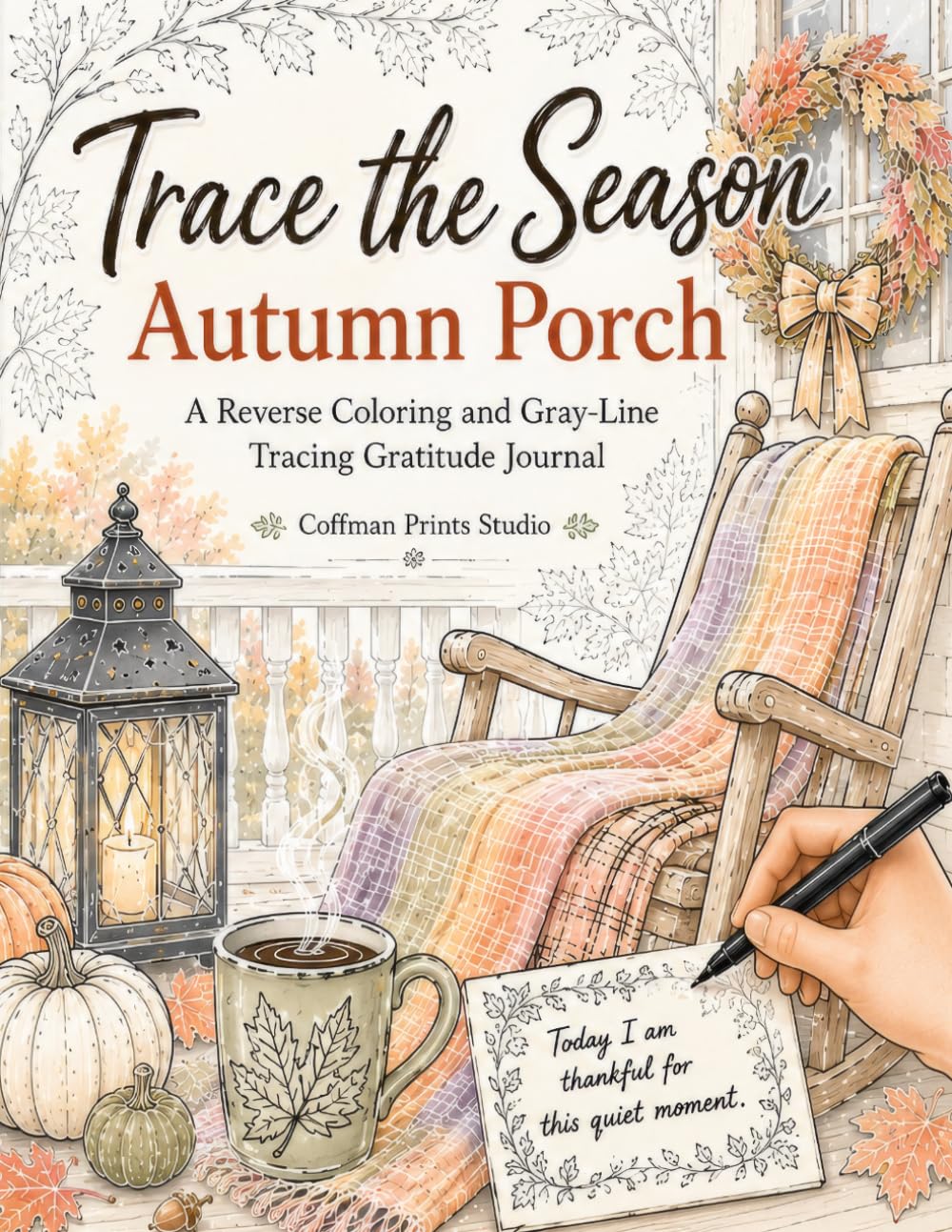 Trace the Season - Autumn Porch: A Reverse Coloring and Gray-Line Tracing Gratitude Journal