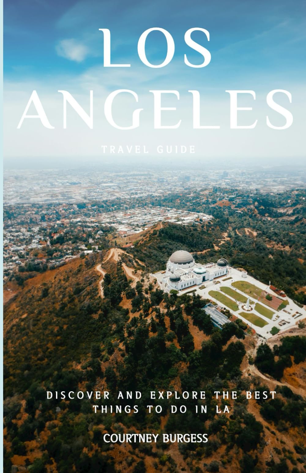 Los Angeles Travel Guide: Discover and Explore the Best Things to do in LA