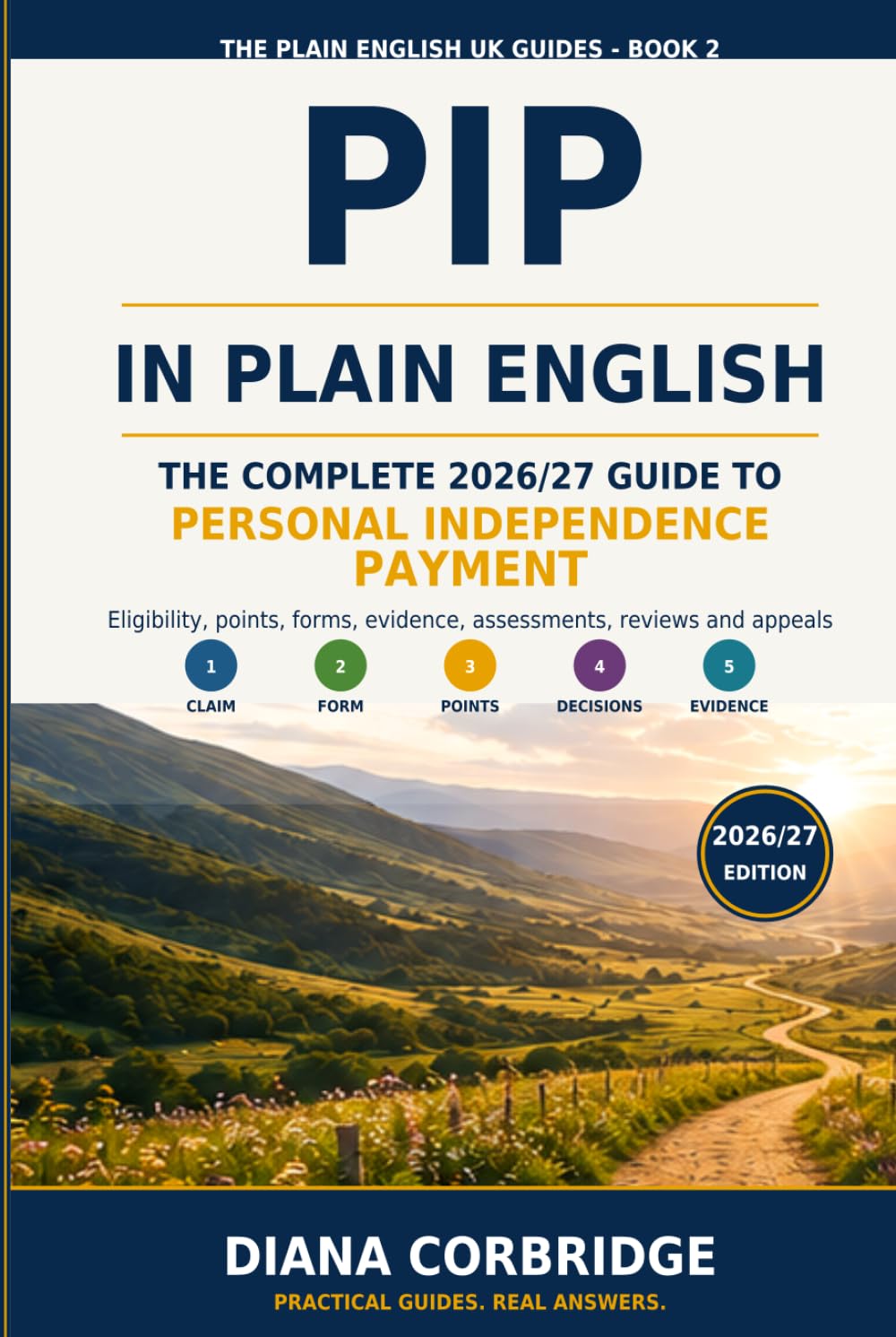 PIP in Plain English: The Complete 2026/27 Guide to Personal Independence Payment: Eligibility, Points, Forms, Evidence, Assessments, Reviews and Appeals (The Plain English UK Guides)
