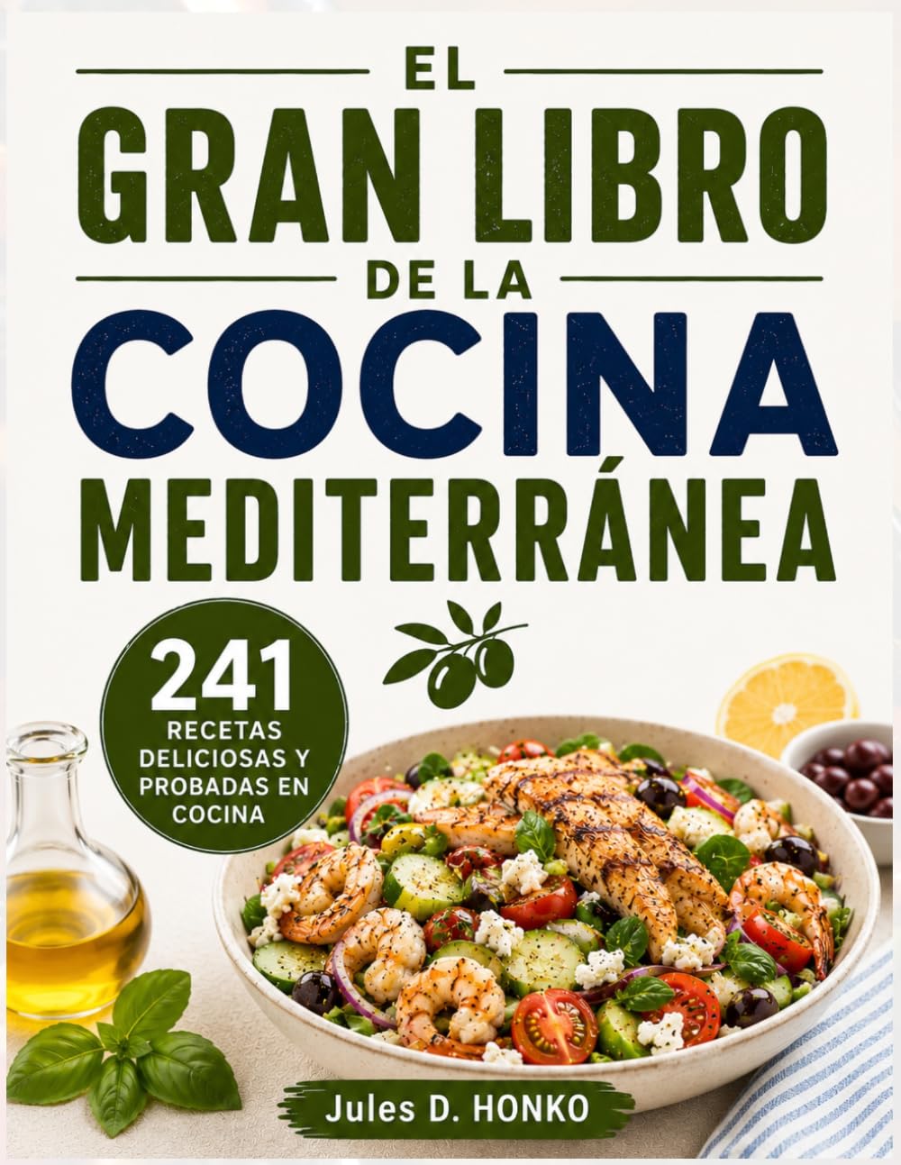 EL GRAN LIBRO DE LA COCINA MEDITERRÁNEA: 241 recetas deliciosas y probadas en cocina para adoptar la dieta mediterránea y disfrutar de comidas que mejoran considerablemente su salud a largo plazo