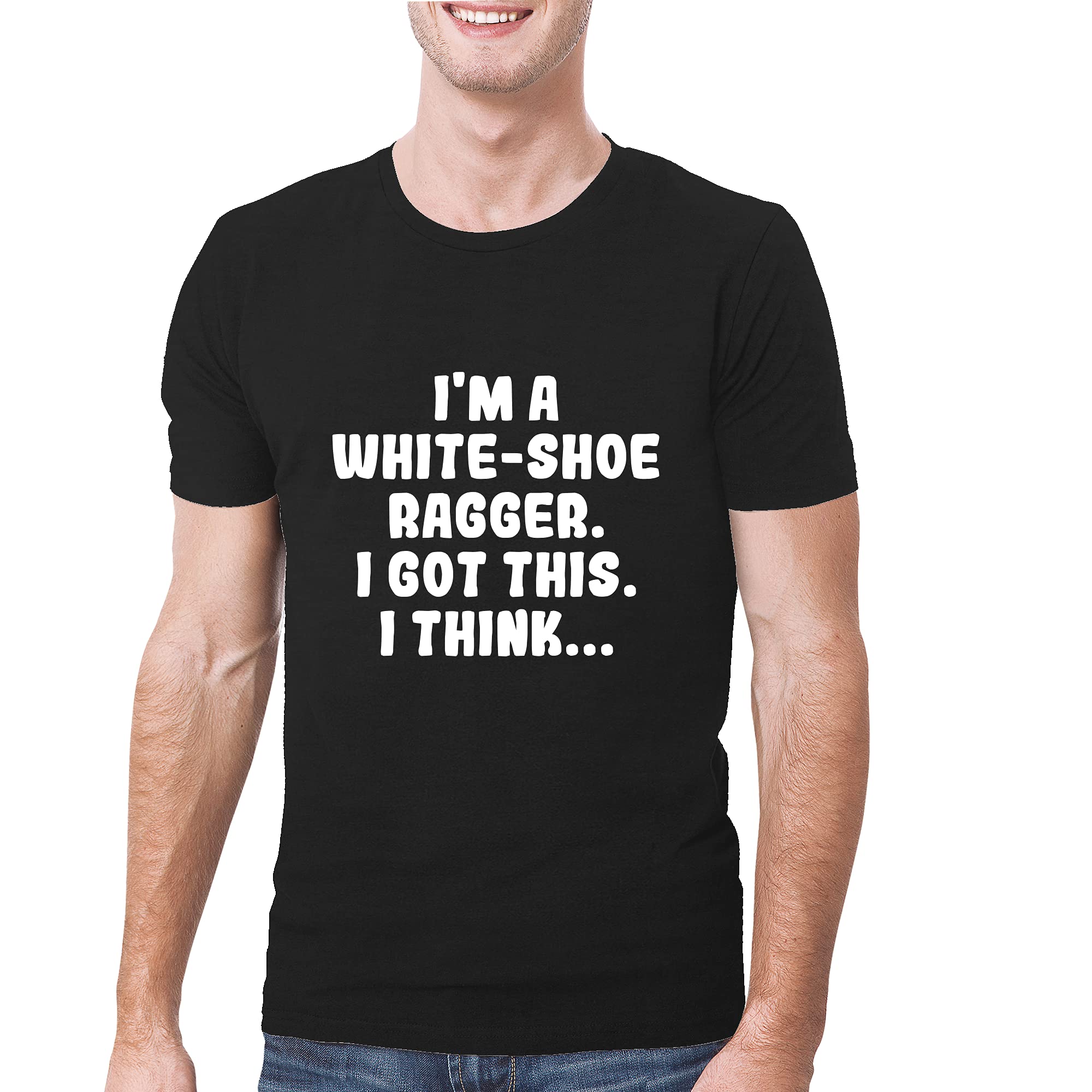 I'm A White-Shoe Ragger. I Got This. I Think. - A Soft & Comfortable Men's T-Shirt