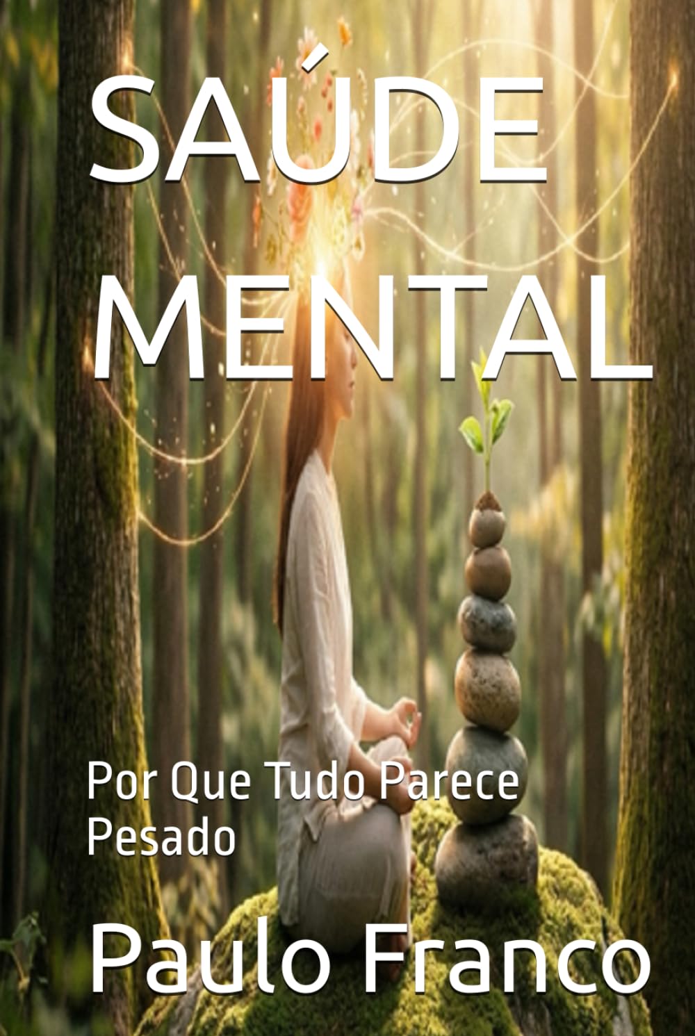 SAÚDE MENTAL: Por Que Tudo Parece Pesado (Poesias & Autoajuda)