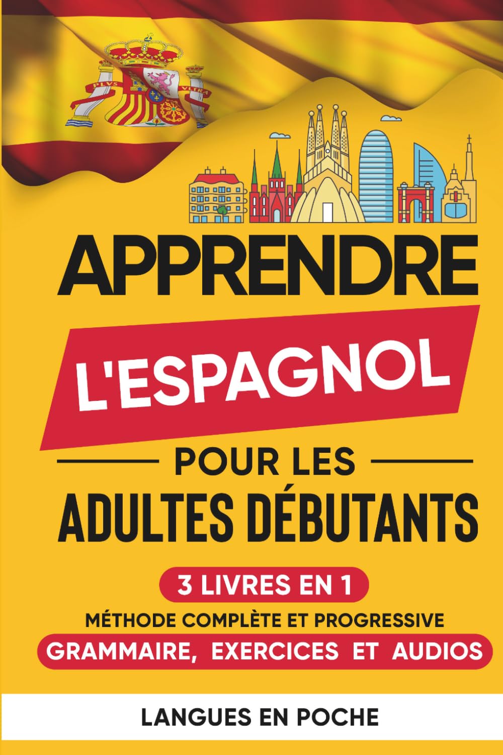 Apprendre l'Espagnol pour les adultes débutants: 3 Livres en 1 - Méthode complète et progressive : Grammaire, Exercices et Audios