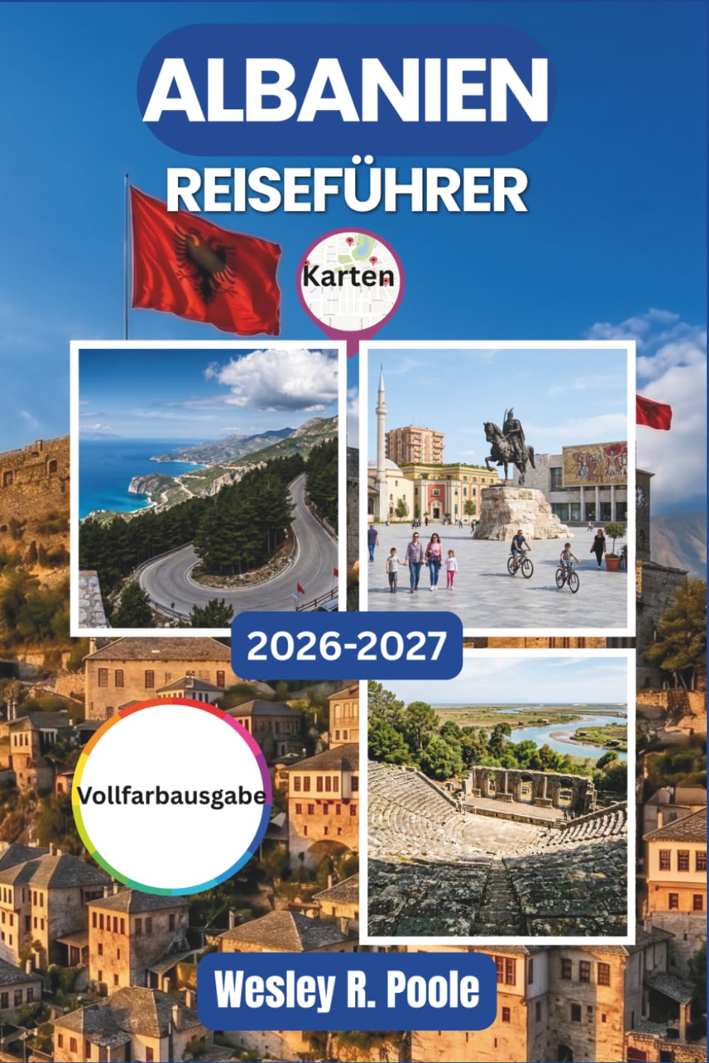 Albanien Reiseführer 2026-2027: Erkunden Sie Tirana, Berat, Ksamil und die Albanischen Alpen mit saisonaler Planung, realistischen Budgets und detaillierten Tagesprogrammen