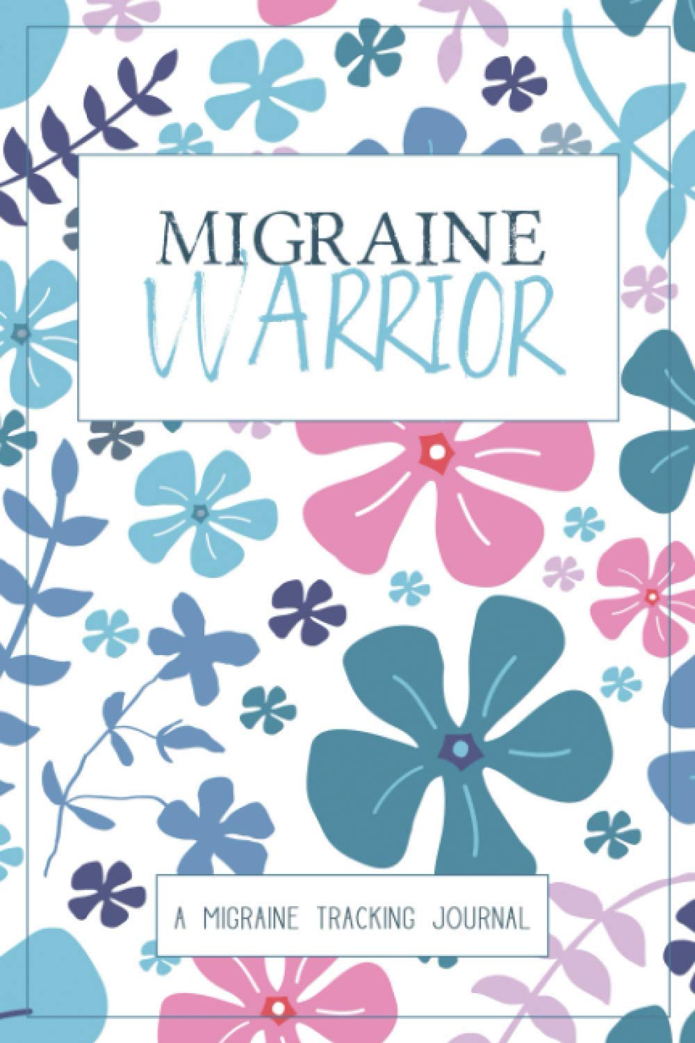 Migraine Warrior: A Daily Tracking Journal For Migraines and Chronic Headaches (Trigger Identification + Relief Measure Log)