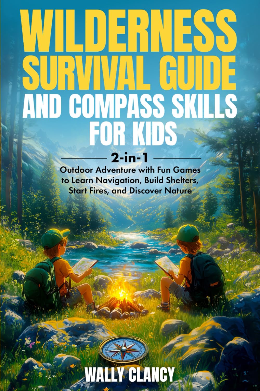 Wilderness Survival Guide and Compass Skills for Kids: 2-in-1 Outdoor Adventure with Fun Games to Learn Navigation, Build Shelters, Start Fires, and Discover Nature (The Young Explorer Series)