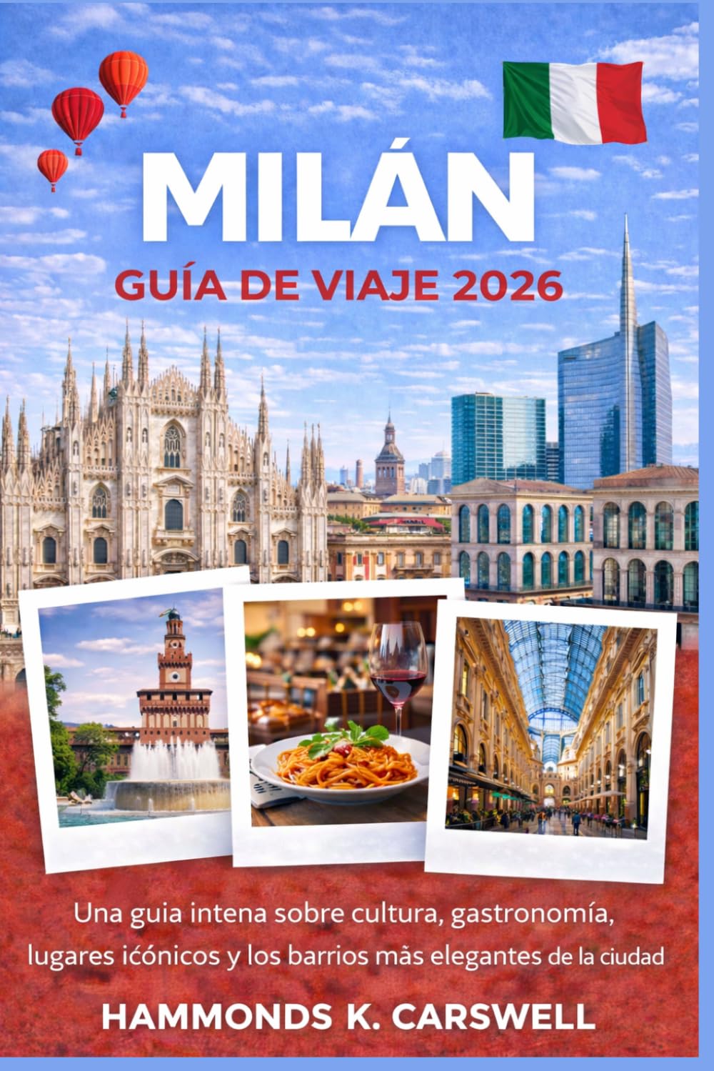 MILAN GUÍA DE VIAJE 2026: Guía interna de lacultura,la gastronomía,los monumentos icónicos y los barrios más elegan tes de la ciudad