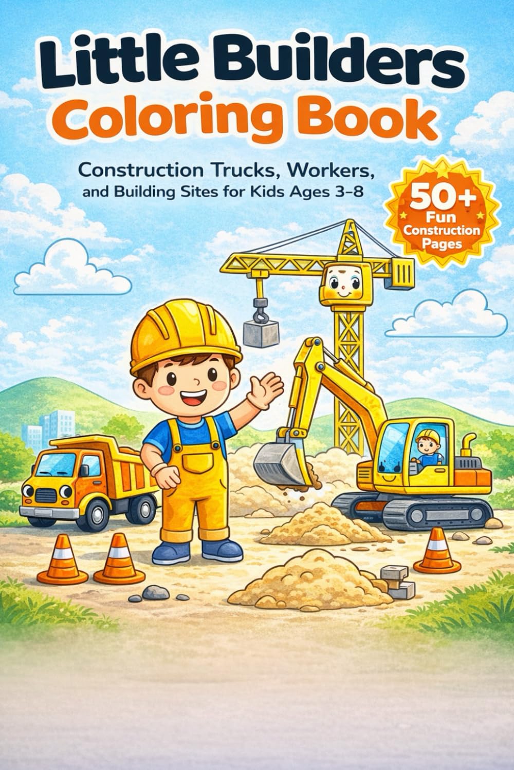 Little Builders Coloring Book: Construction Trucks, Workers, and Building Sites for Kids Ages 3–8