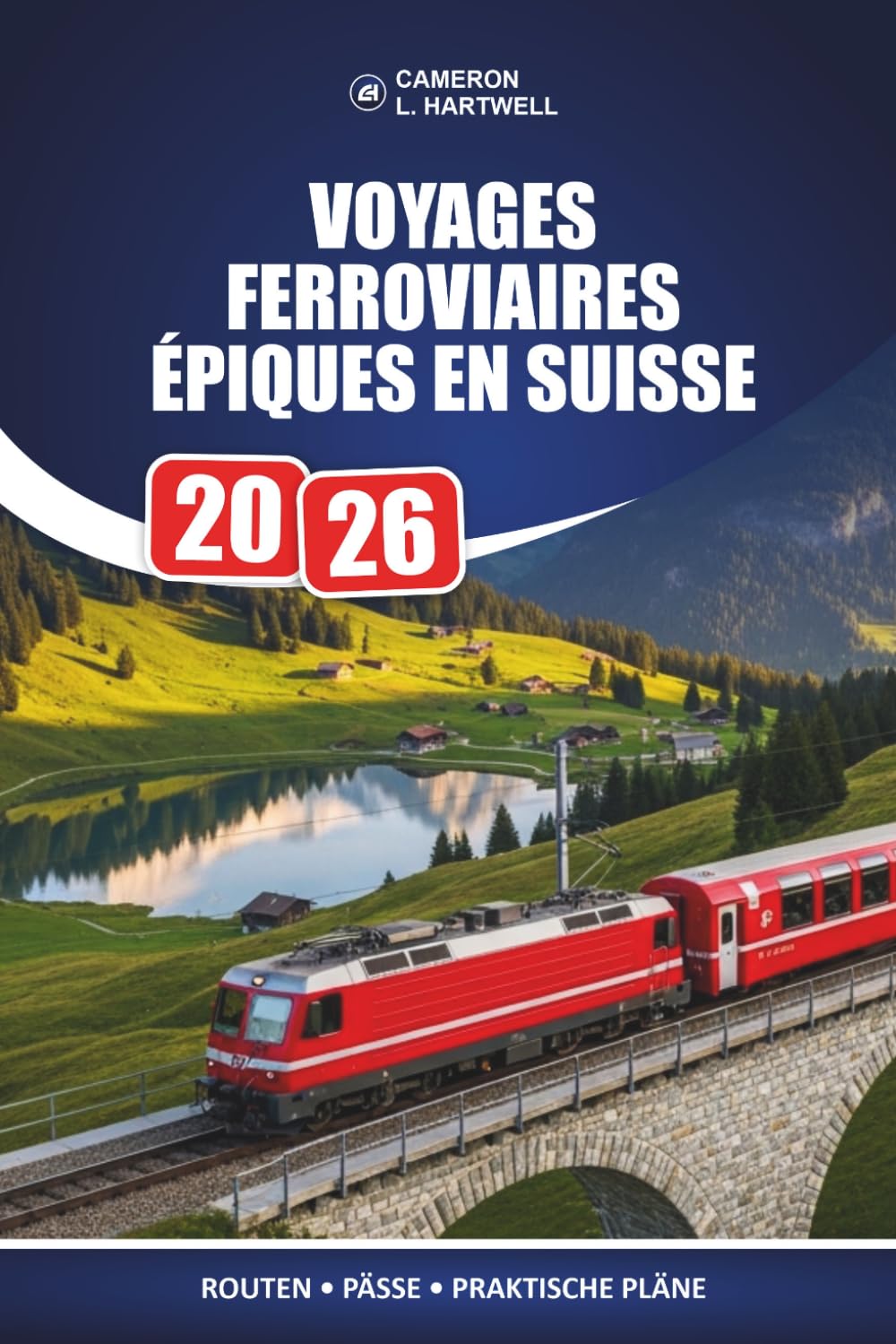 Voyages Ferroviaires Épiques En Suisse 2026: Comment choisir la bonne passe, planifier vos arrêts et voir plus pour moins