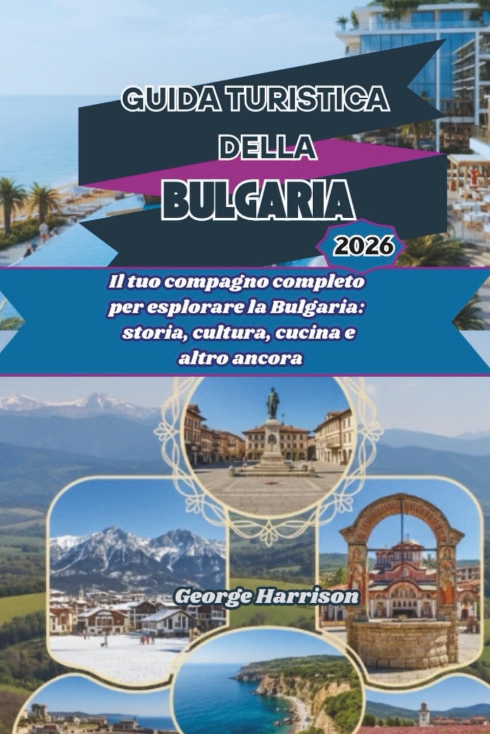 Guida Turistica della Bulgaria 2026: Il tuo compagno completo per esplorare la Bulgaria: storia, cultura, cucina e altro ancora