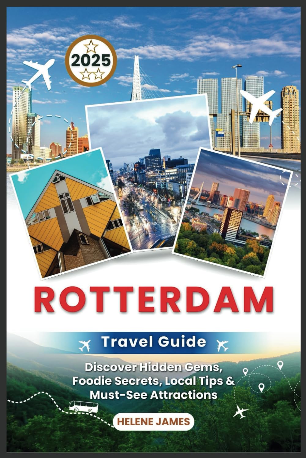 ROTTERDAM Travel Guide 2025: Discover Hidden Gems, Foodie Secrets, Local Tips & Must-See Attractions