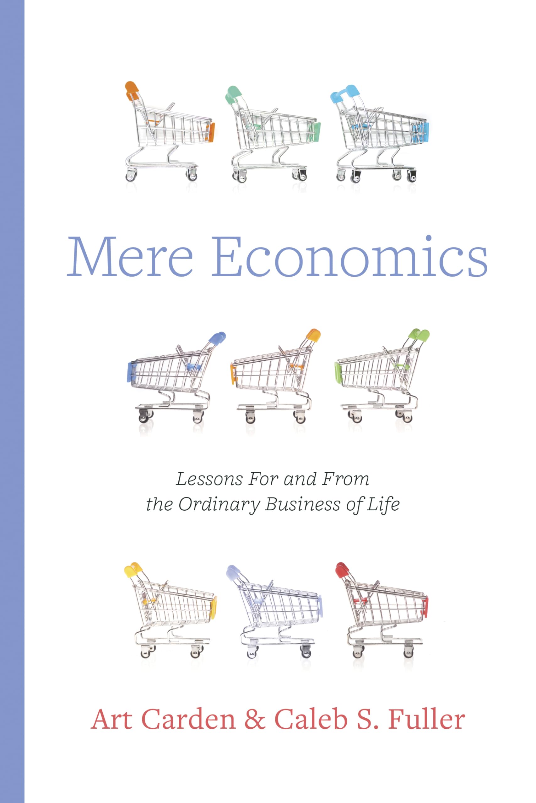 Mere Economics: Lessons for and from the Ordinary Business of Life
