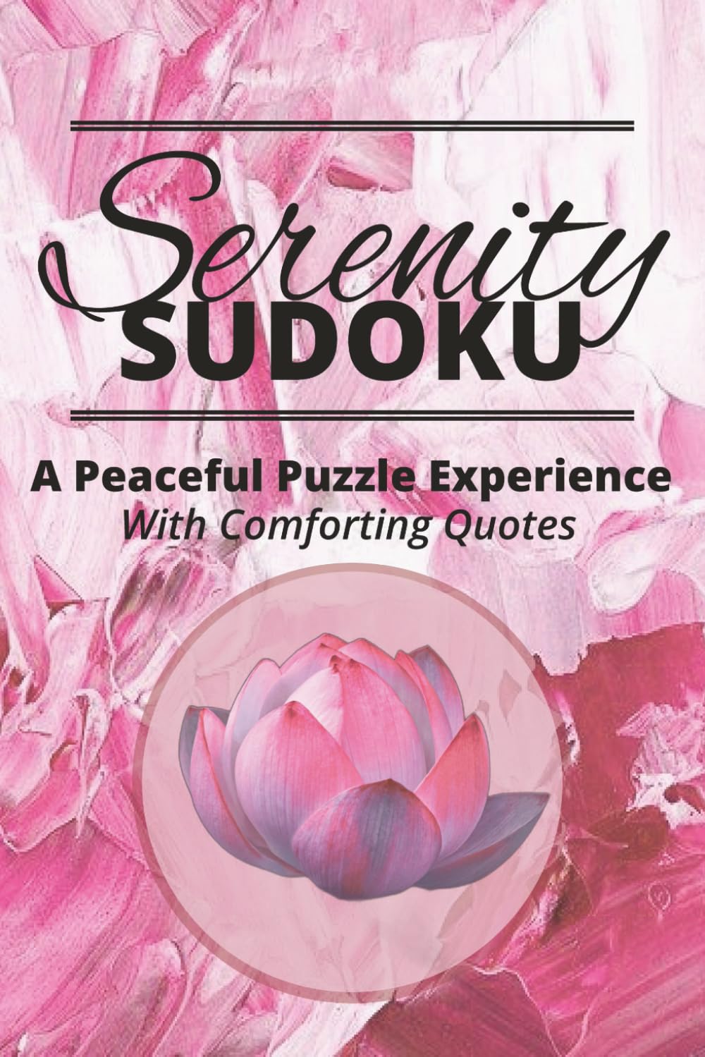 Serenity Sudoku: Sudoku Puzzles for Peace | Help Calm the Mind, Relax, Rest, and Focus | 6x9 Inches, 110 Pages | 50+ Puzzles | Solutions Included