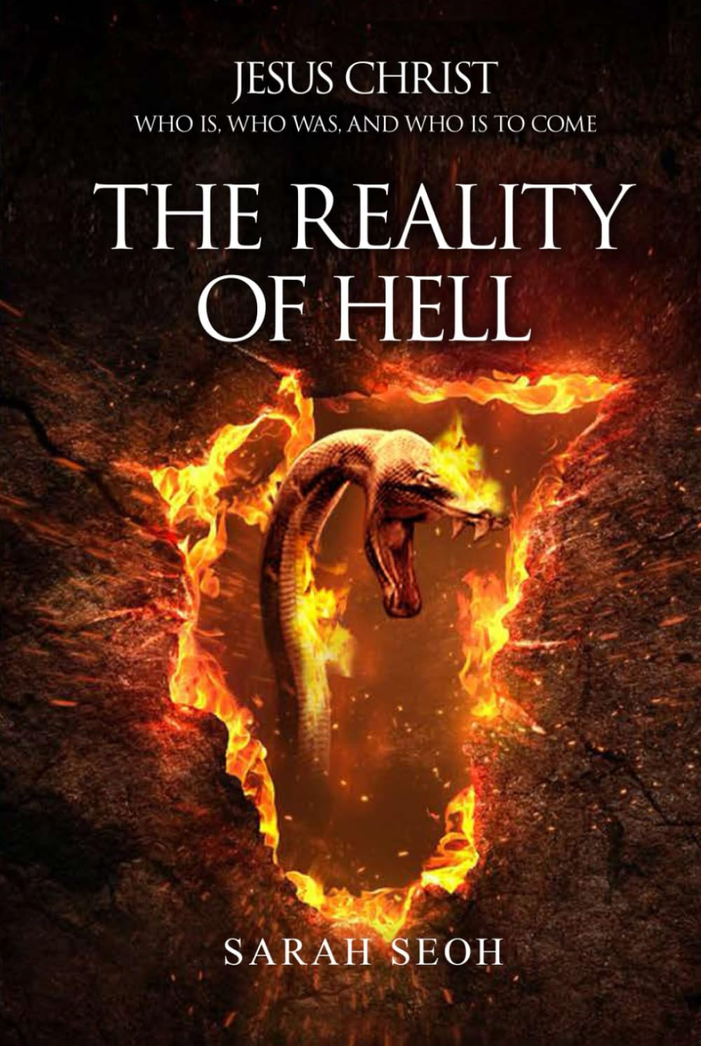 The Reality of Hell: Jesus Christ Who Is, Who Was, And Who Is To Come