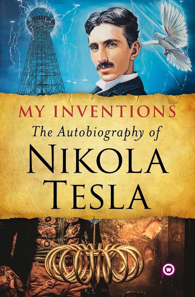 My Inventions: The Autobiography of Nikola Tesla: Tesla