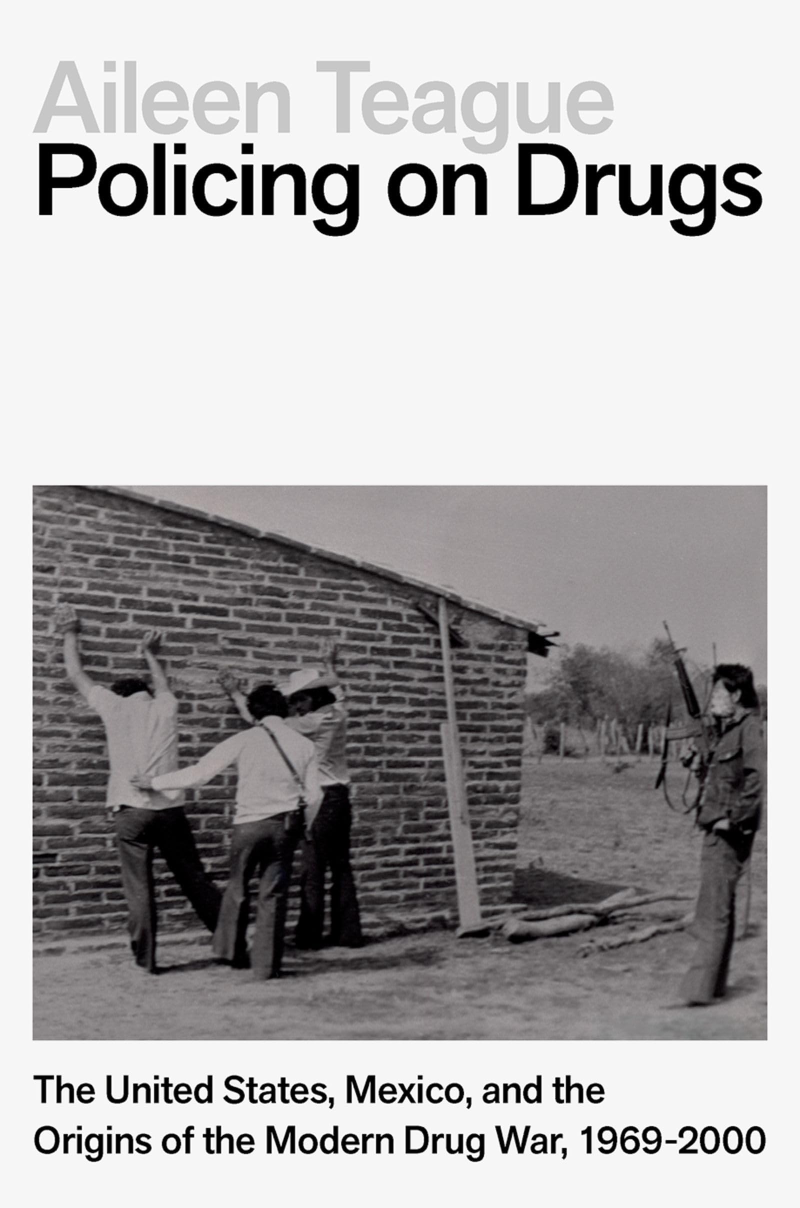 Policing on Drugs: The United States, Mexico, and the Origins of the Modern Drug War, 1969-2000
