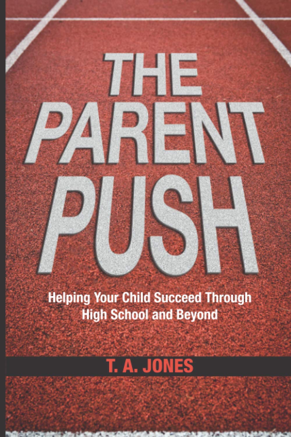 The Parent Push: Helping Your Child Succeed Through High School and Beyond
