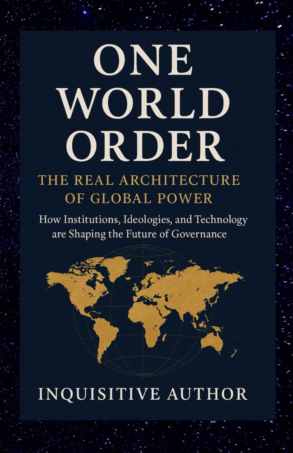 One World Order: The Real Architecture of Global Power: Discover the hidden forces shaping the future of global governance