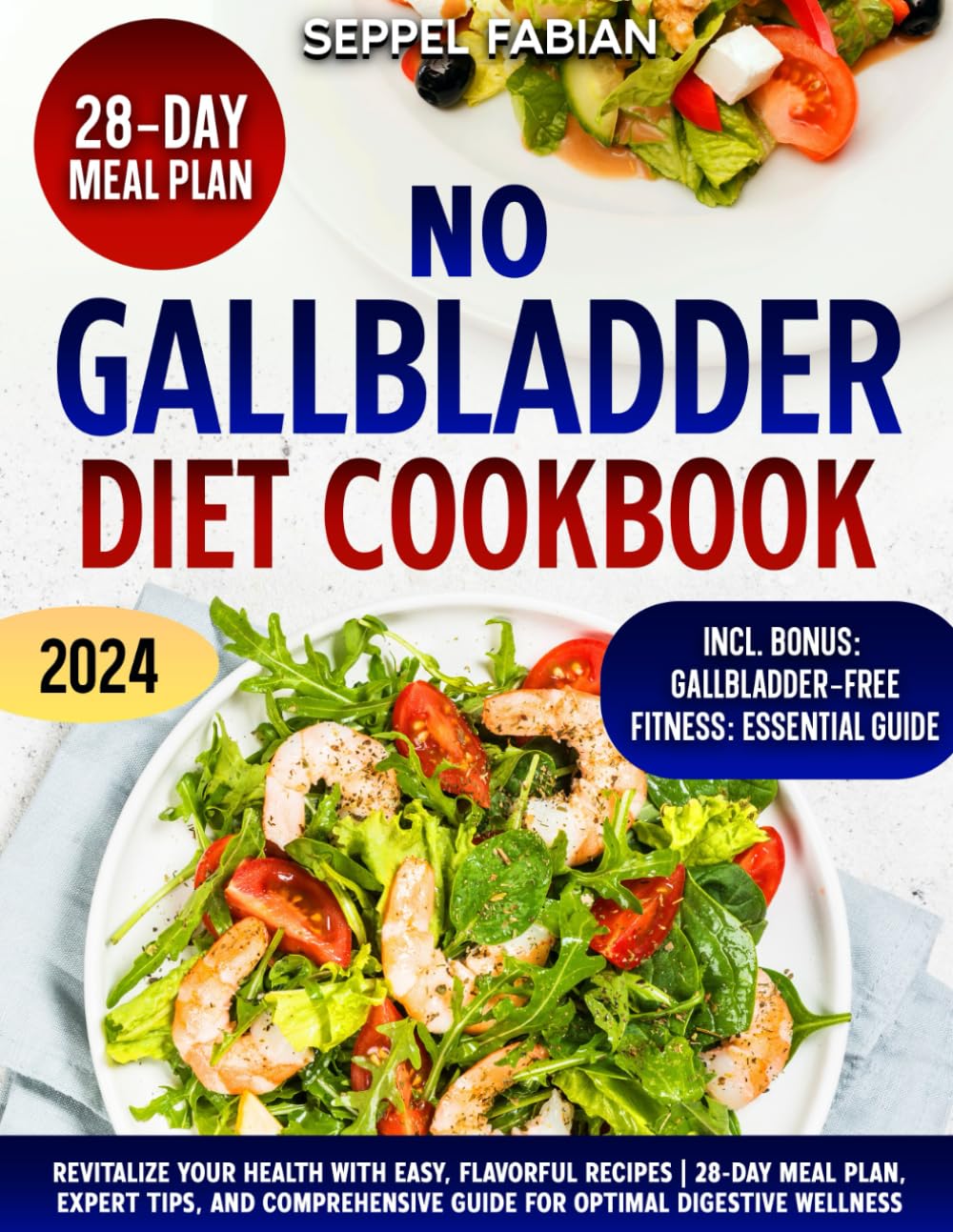 NO GALLBLADDER DIET COOKBOOK: REVITALIZE YOUR HEALTH WITH EASY, FLAVORFUL RECIPES | 28-DAY MEAL PLAN, EXPERT TIPS, AND COMPREHENSIVE GUIDE FOR OPTIMAL DIGESTIVE WELLNESS