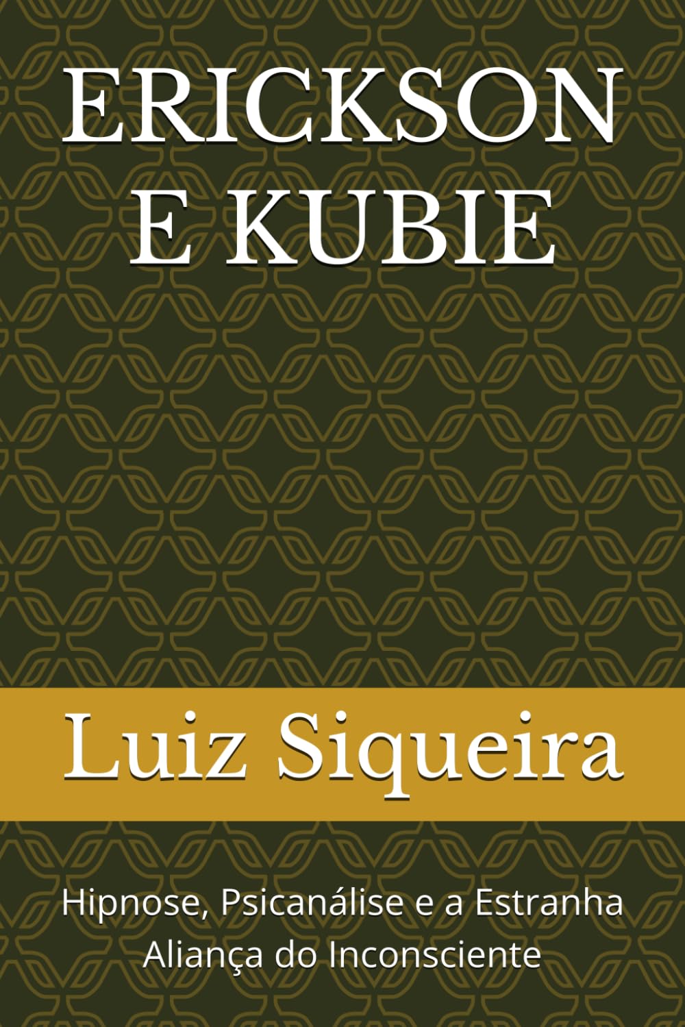 ERICKSON E KUBIE: Hipnose, Psicanálise e a Estranha Aliança do Inconsciente