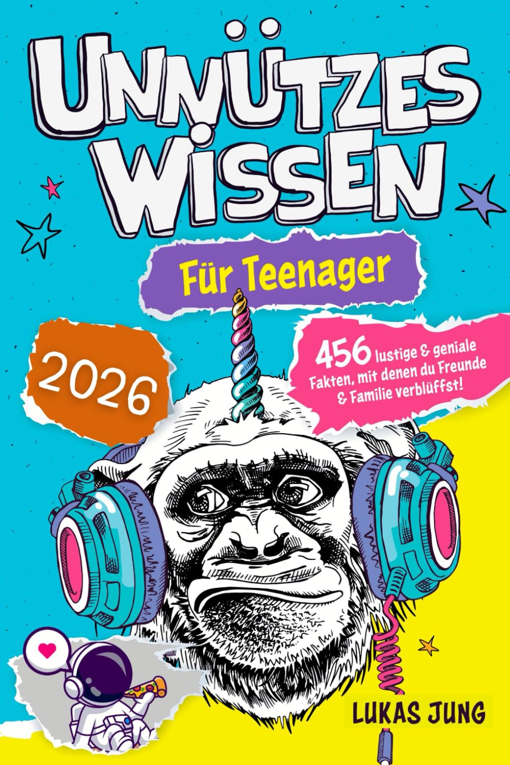 Unnützes Wissen für Teenager - 456 lustige & geniale Fakten, mit denen du Freunde & Familie verblüffst!