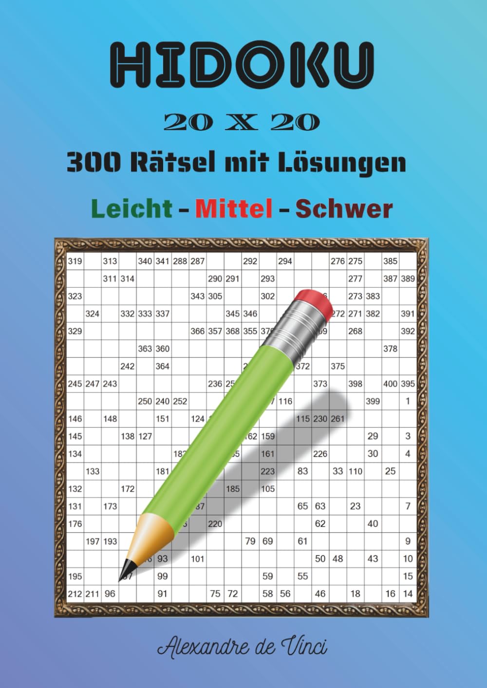 HIDOKU 20 X 20 LEICHT - MITTEL - SCHWER: 300 Rätsel mit Lösungen