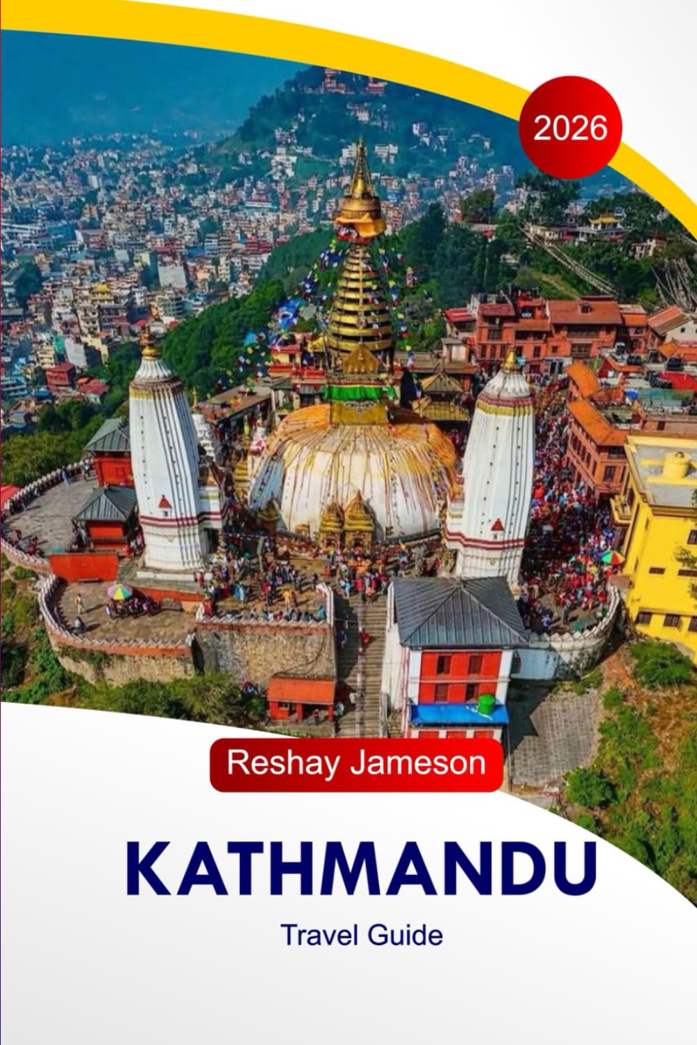 Kathmandu Travel Guide 2026: Nepal's Capital Temples, Cultural Sites, Trekking Access, Food Spots, Hotels, Itineraries, and Local Travel Tips