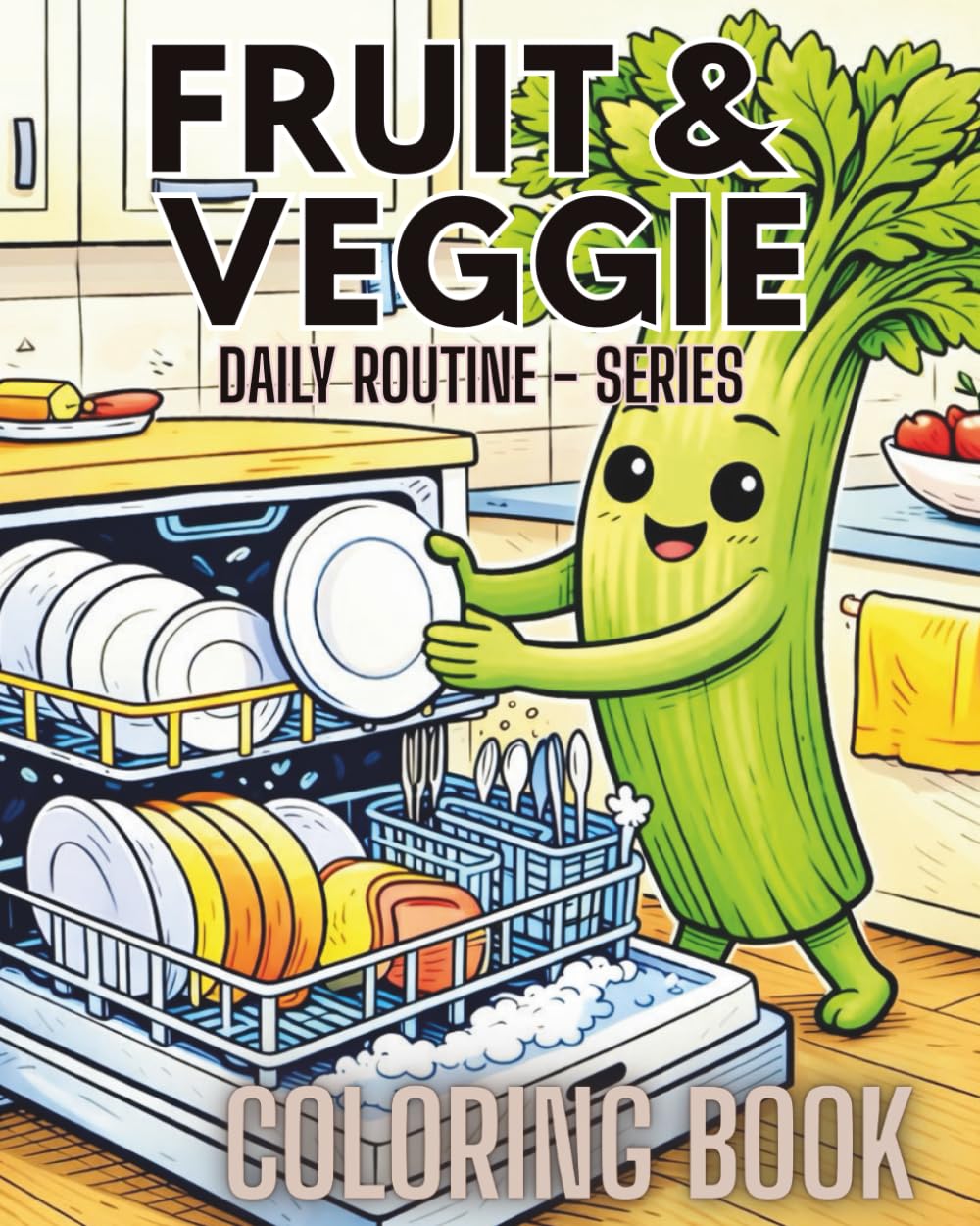 Fruit & Veggie Daily Routine Coloring Book: Cute At-Home Activities with Funny Fruits and Vegetables for Kids Ages 2-6 (Fruit & Veggie Friends Series)