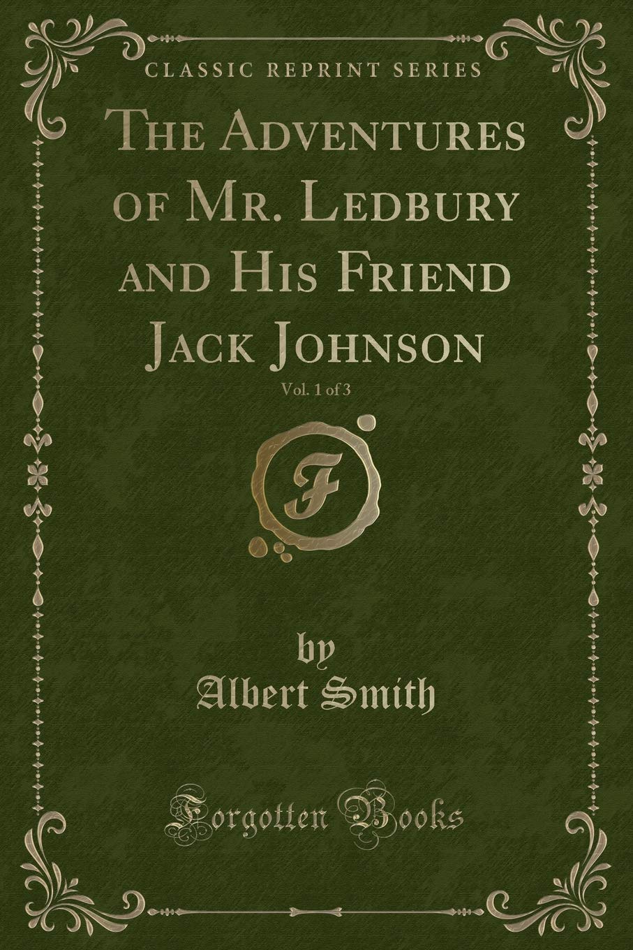 The Adventures of Mr. Ledbury and His Friend Jack Johnson, Vol. 1 of 3 (Classic Reprint)