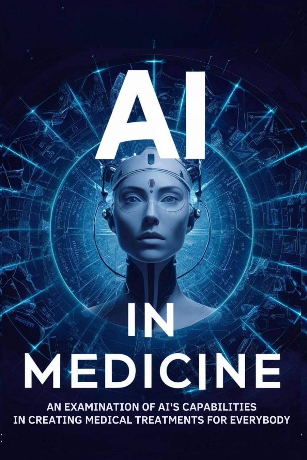 AI in Medicine: An Examination of AI's Capabilities in Creating Medical Treatments for Everybody