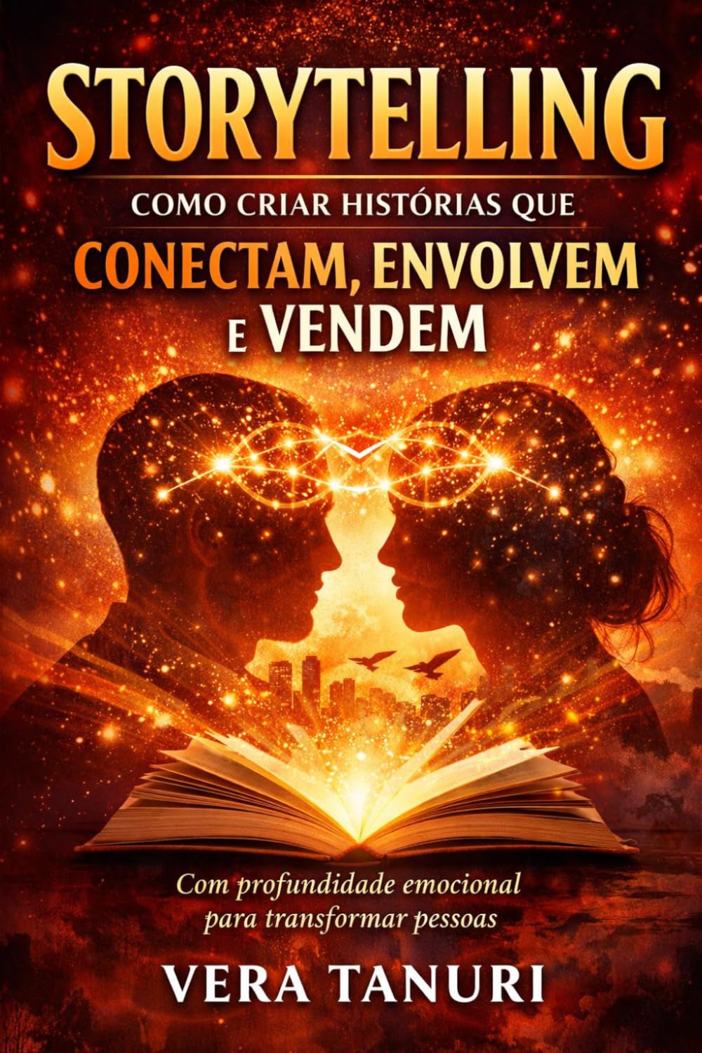 Storytelling: Como Criar Histórias que Conectam, Envolvem e Vendem: Com Profundidade Emocional para Transformar Pessoas