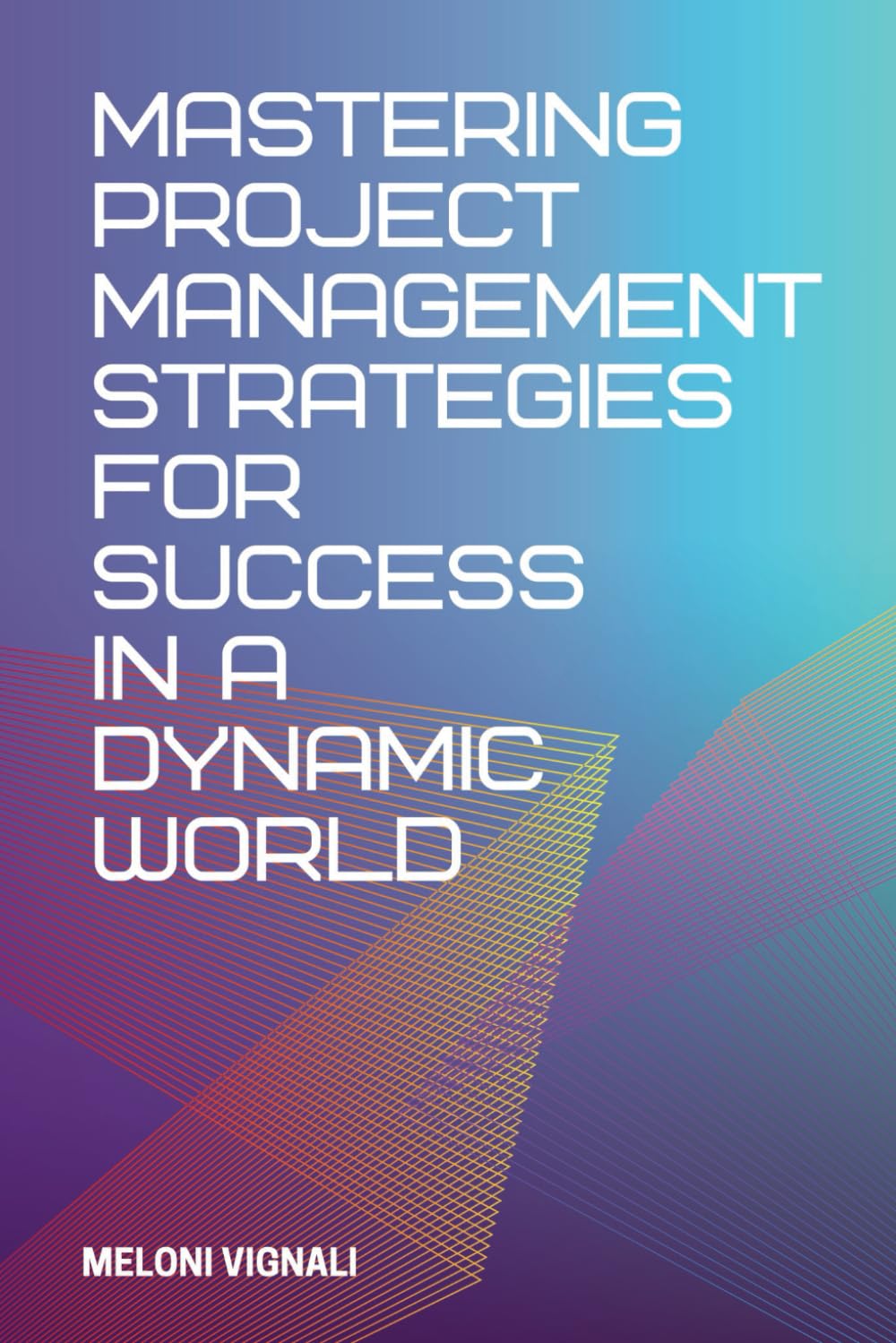 Mastering Project Management Strategies for Success in a Dynamic World