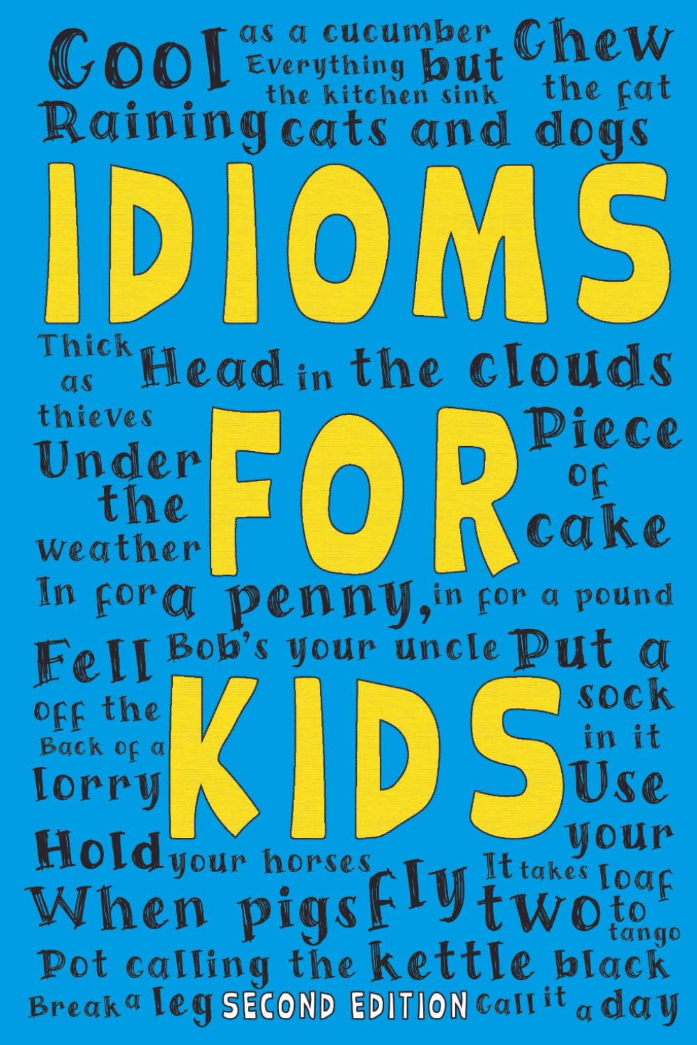 Idioms for Kids: The ultimate guide to common phrases, sayings and expressions in the English language (Second Edition)
