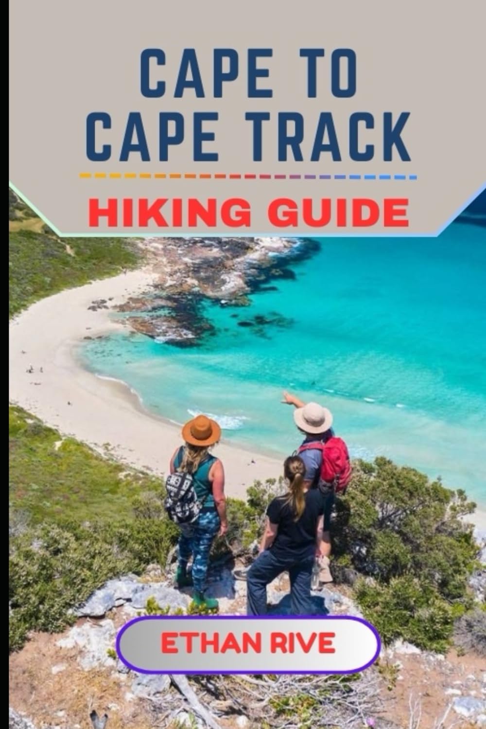 CAPE TO CAPE TRACK HIKING GUIDE: 60 (Journeys Through Nature, Culture, and Timeless Landscapes)