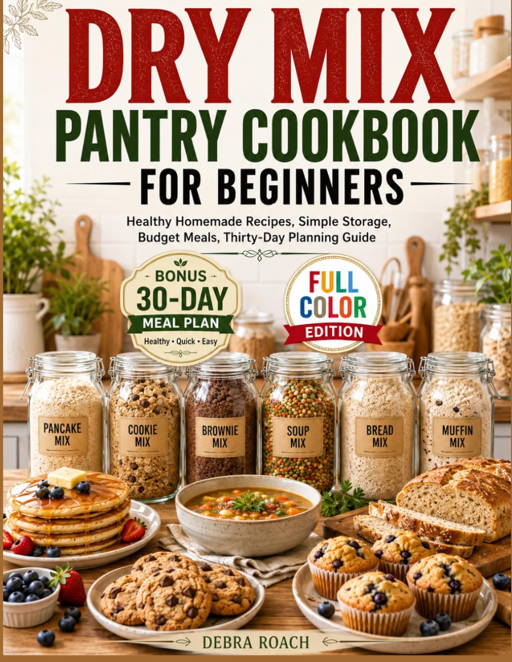 DRY MIX PANTRY COOKBOOK FOR BEGINNERS: Healthy Homemade Recipes, Simple Storage, Budget Meals, Thirty-Day Planning Guide