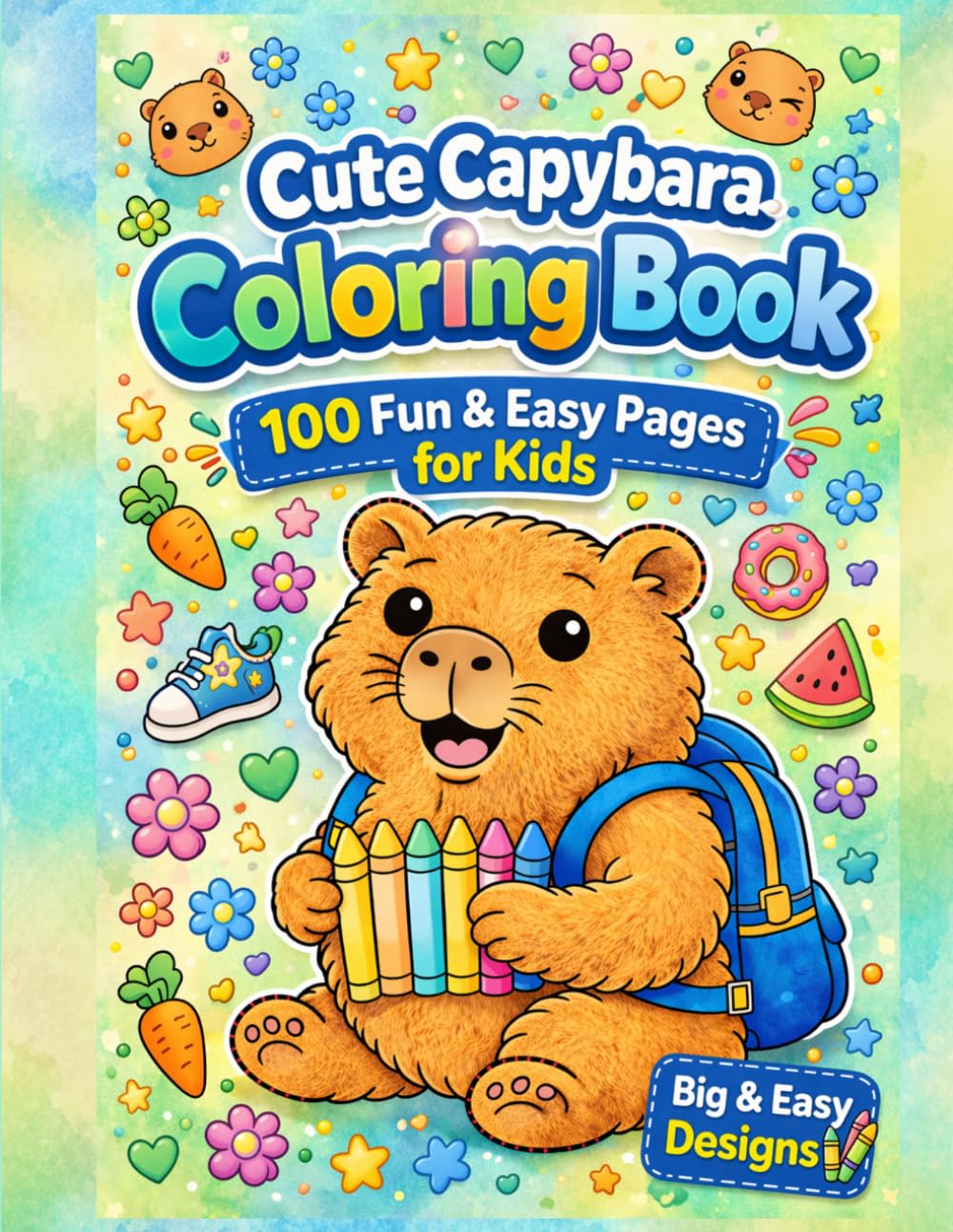 Cute Capybara Coloring Book: 100 Fun & Easy Capybara Designs for Kids Ages 4-8 | Big Simple Coloring Pages for Little Hands | Cute Animal Coloring Book for Boys & Girls