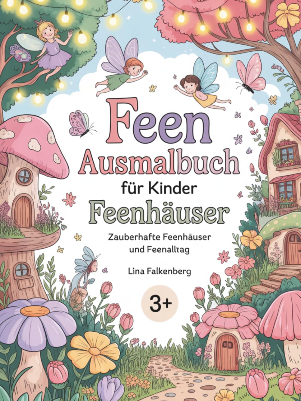 Feen Ausmalbuch für Kinder – Feenhäuser: Zauberhafte Feenhäuser und Feenalltag – Magisches Ausmalbuch mit kleinen Feenwelten für Kinder von 3–7 Jahren (Zauberhafte Feenwelten)