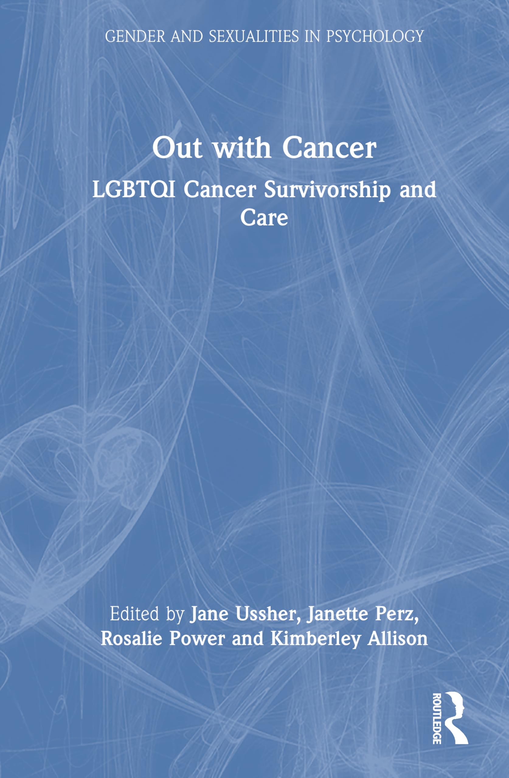 Out with Cancer: LGBTQI Cancer Survivorship and Care (Gender and Sexualities in Psychology)