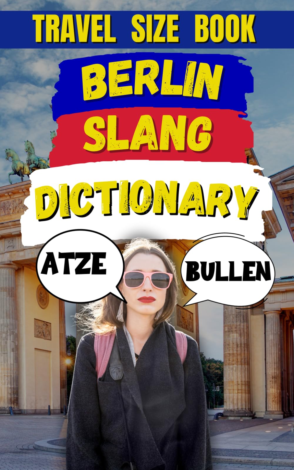 Berlin Slang Dictionary: 400 Phrases to Speak Like a Real Berliner (Slang Dictionary Around The World)