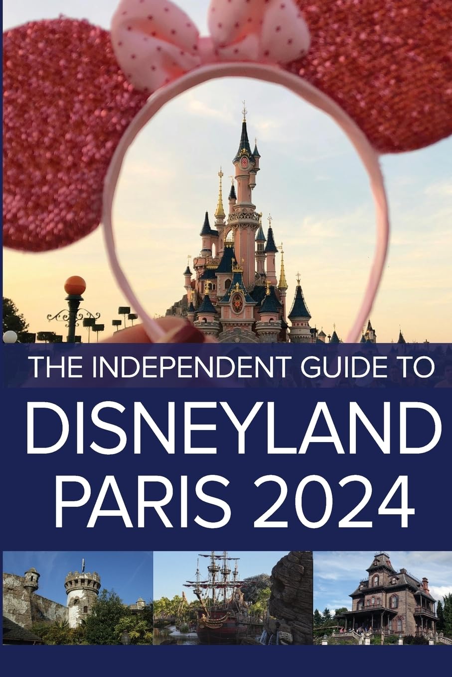 The Independent Guide to Disneyland Paris 2024 (The Independent Guide to... Theme Park Series)