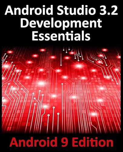 Android Studio 3.2 Development Essentials - Android 9 Edition: Developing Android 9 Apps Using Android Studio 3.2, Java and Android Jetpack